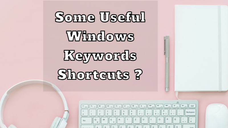 Some useful Windows keyboard shortcut keys ?